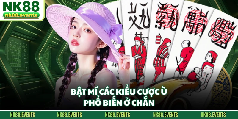 Bật mí các kiểu cược ù phổ biến ở Chắn