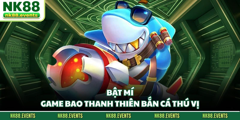 Bật mí game Bao thanh thiên bắn cá thú vị