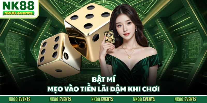 Bật mí mẹo vào tiền lãi đậm khi chơi