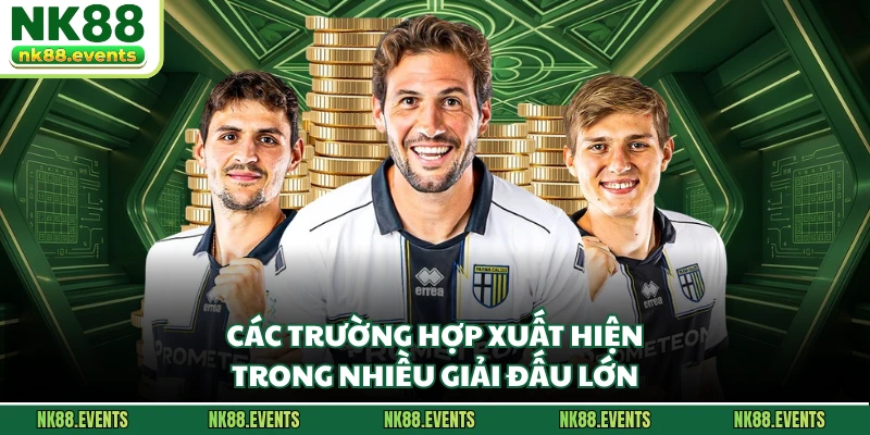 Các trường hợp xuất hiện trong nhiều giải đấu lớn