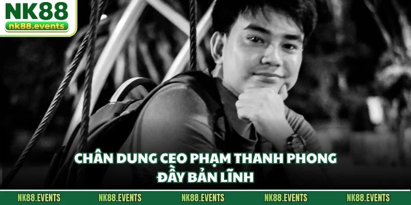 Chân dung CEO Phạm Thanh Phong đầy bản lĩnh
