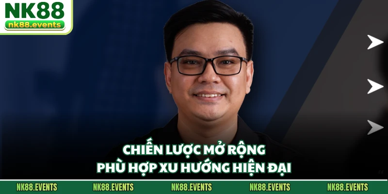 Chiến lược mở rộng phù hợp xu hướng hiện đại
