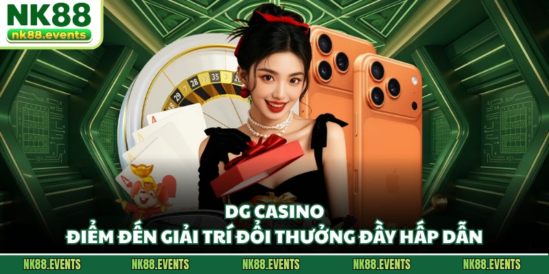 DG Casino - Điểm Đến Giải Trí Đổi Thưởng Đầy Hấp Dẫn