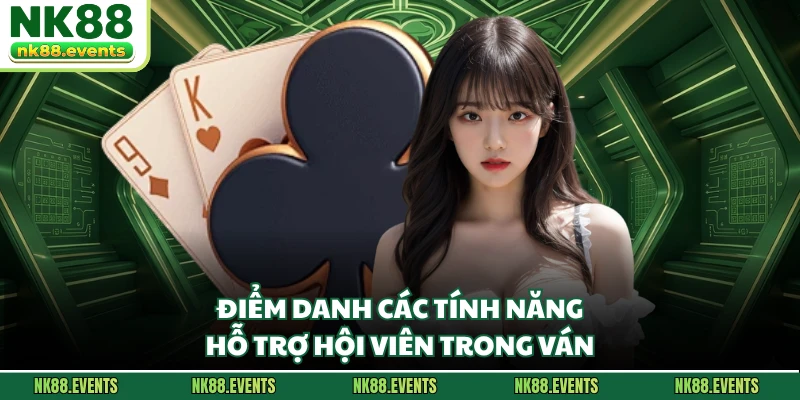 Điểm danh các tính năng hỗ trợ hội viên trong ván