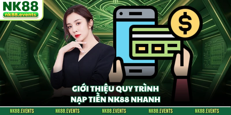 Giới thiệu quy trình nạp tiền NK88 nhanh