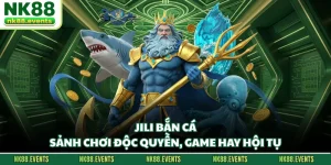 Jili Bắn Cá - Sảnh Chơi Độc Quyền, Game Hay Hội Tụ