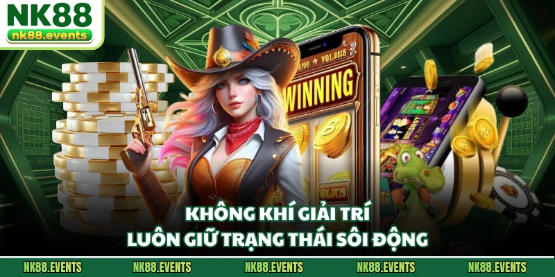 Không khí giải trí luôn giữ trạng thái sôi động