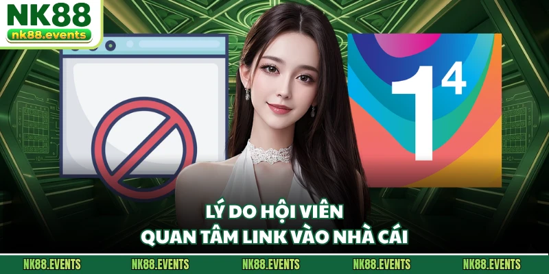 Lý do hội viên quan tâm link vào nhà cái