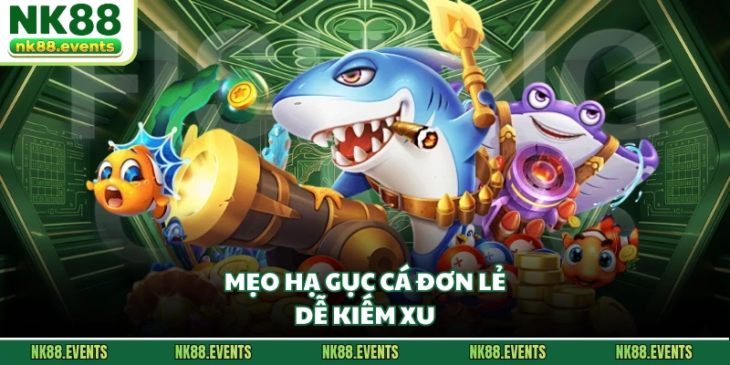 Mẹo hạ gục cá đơn lẻ dễ kiếm xu