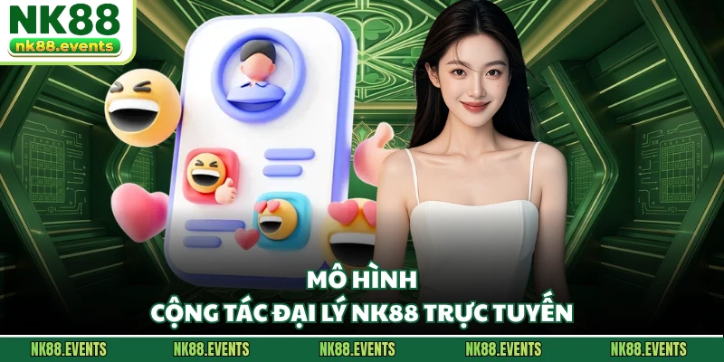 Mô hình cộng tác đại lý NK88 trực tuyến