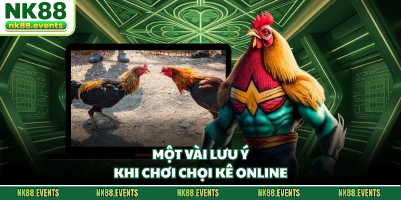 Một vài lưu ý khi chơi chọi kê online