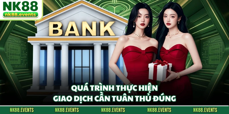 Quá trình thực hiện giao dịch cần tuân thủ đúng