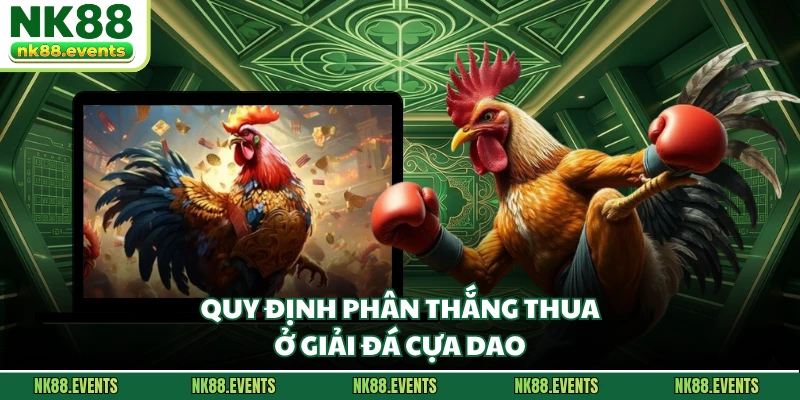 Quy định phân thắng thua ở giải đá cựa dao