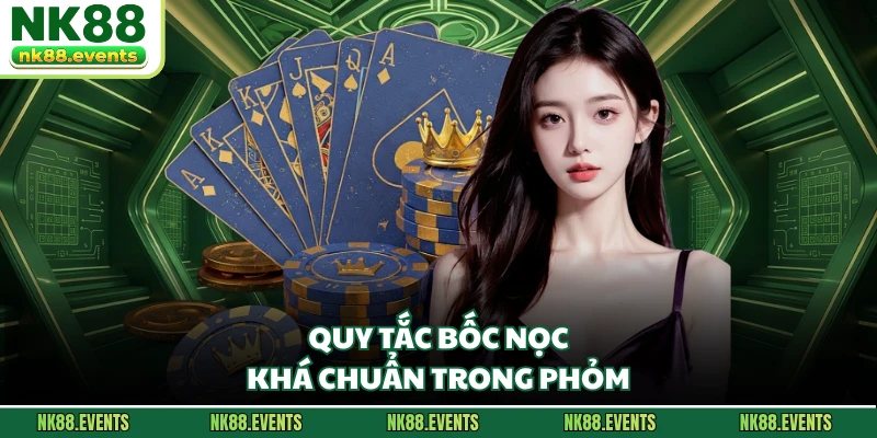 Quy tắc bốc nọc khá chuẩn trong phỏm