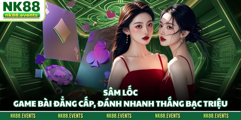 Sâm Lốc - Game Bài Đẳng Cấp, Đánh Nhanh Thắng Bạc Triệu