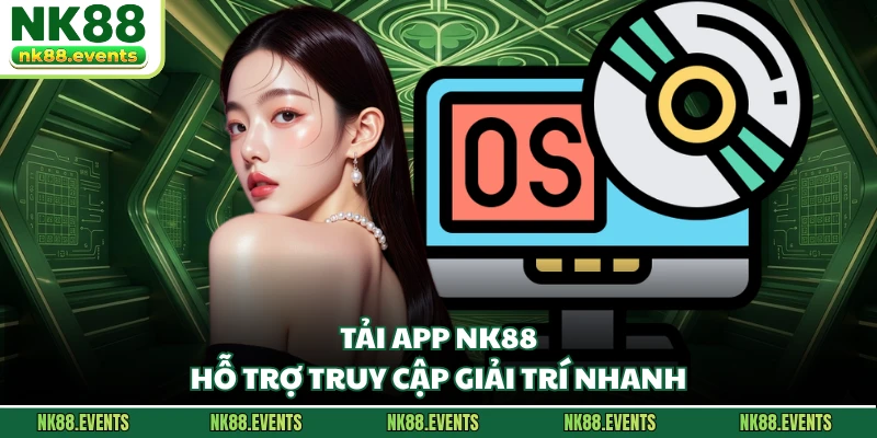Tải app NK88 hỗ trợ truy cập giải trí nhanh