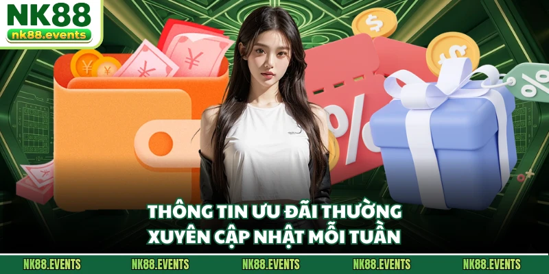 Thông tin ưu đãi thường xuyên cập nhật mỗi tuần