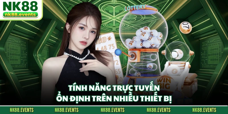 Tính năng trực tuyến ổn định trên nhiều thiết bị
