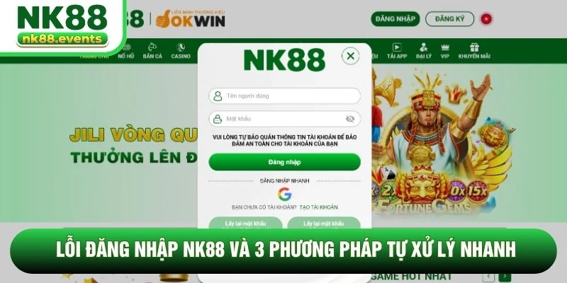 Lỗi Đăng Nhập NK88 và 3 Phương Pháp Tự Xử Lý Nhanh