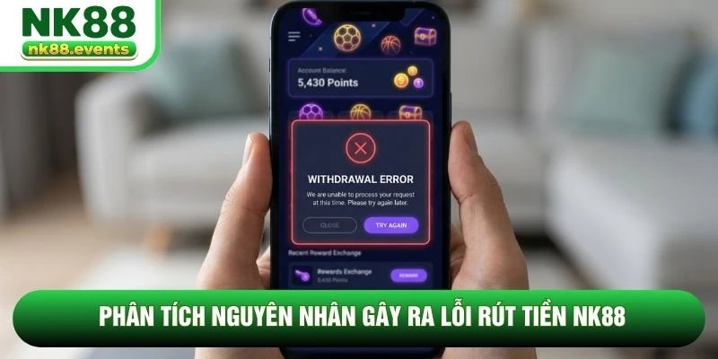 Phân tích nguyên nhân gây ra lỗi rút tiền NK88 Phân tích nguyên nhân gây ra lỗi rút tiền NK88
