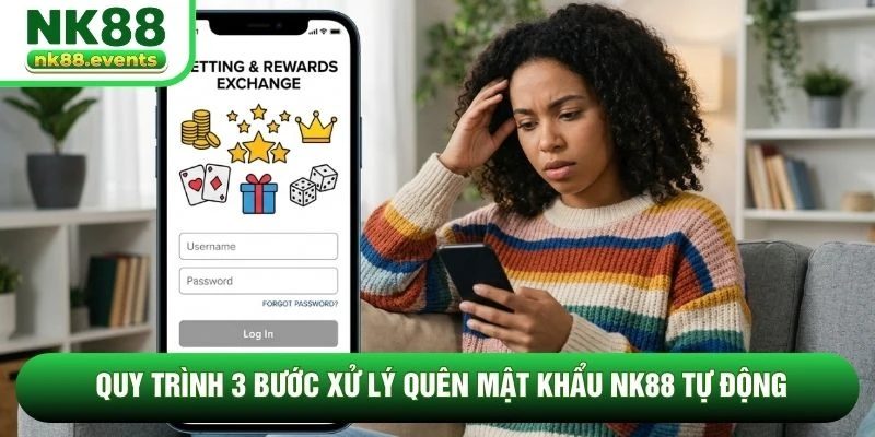 Quy trình 3 bước xử lý quên mật khẩu NK88 tự động